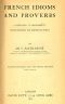 [Gutenberg 48130] • French Idioms and Proverbs / A Companion to Deshumbert's "Dictionary of Difficulties"